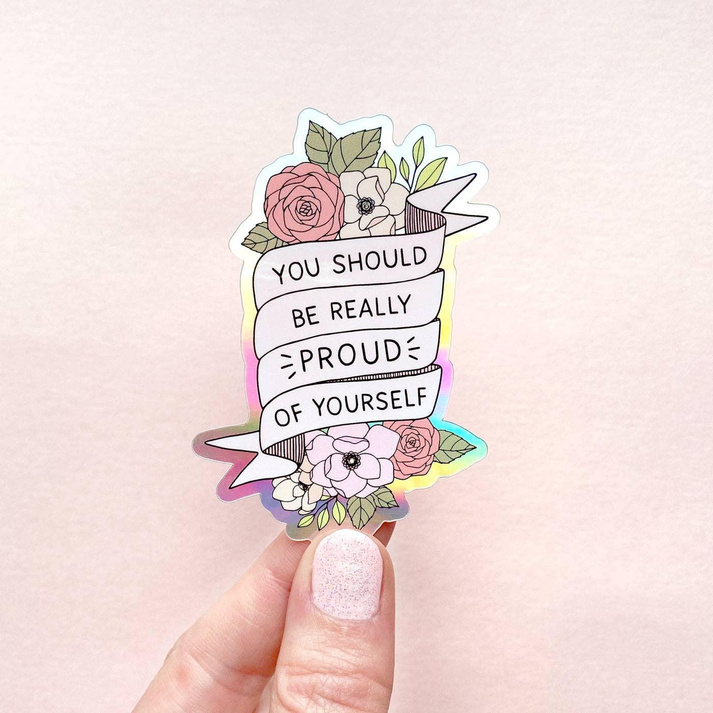 You Should Be Proud Positive Quote Holo Waterproof Sticker