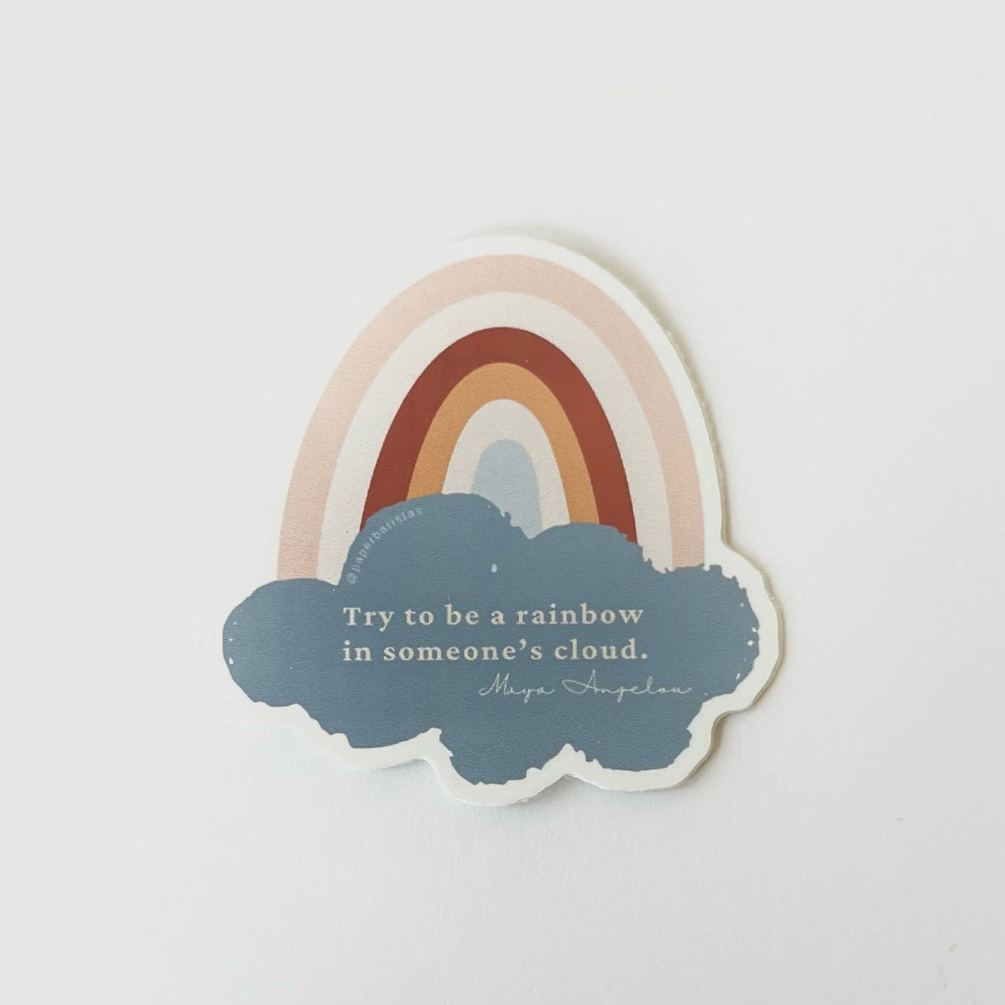 "Be a rainbow in someone else's cloud." 2" Vinyl Sticker