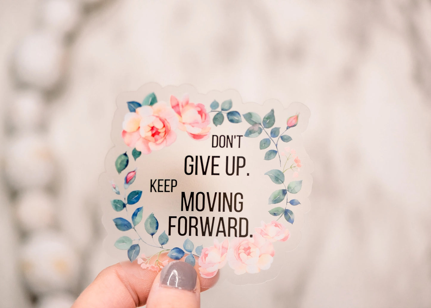 Don't Give Up, Floral Clear, Vinyl Sticker, 3x3 Inch.