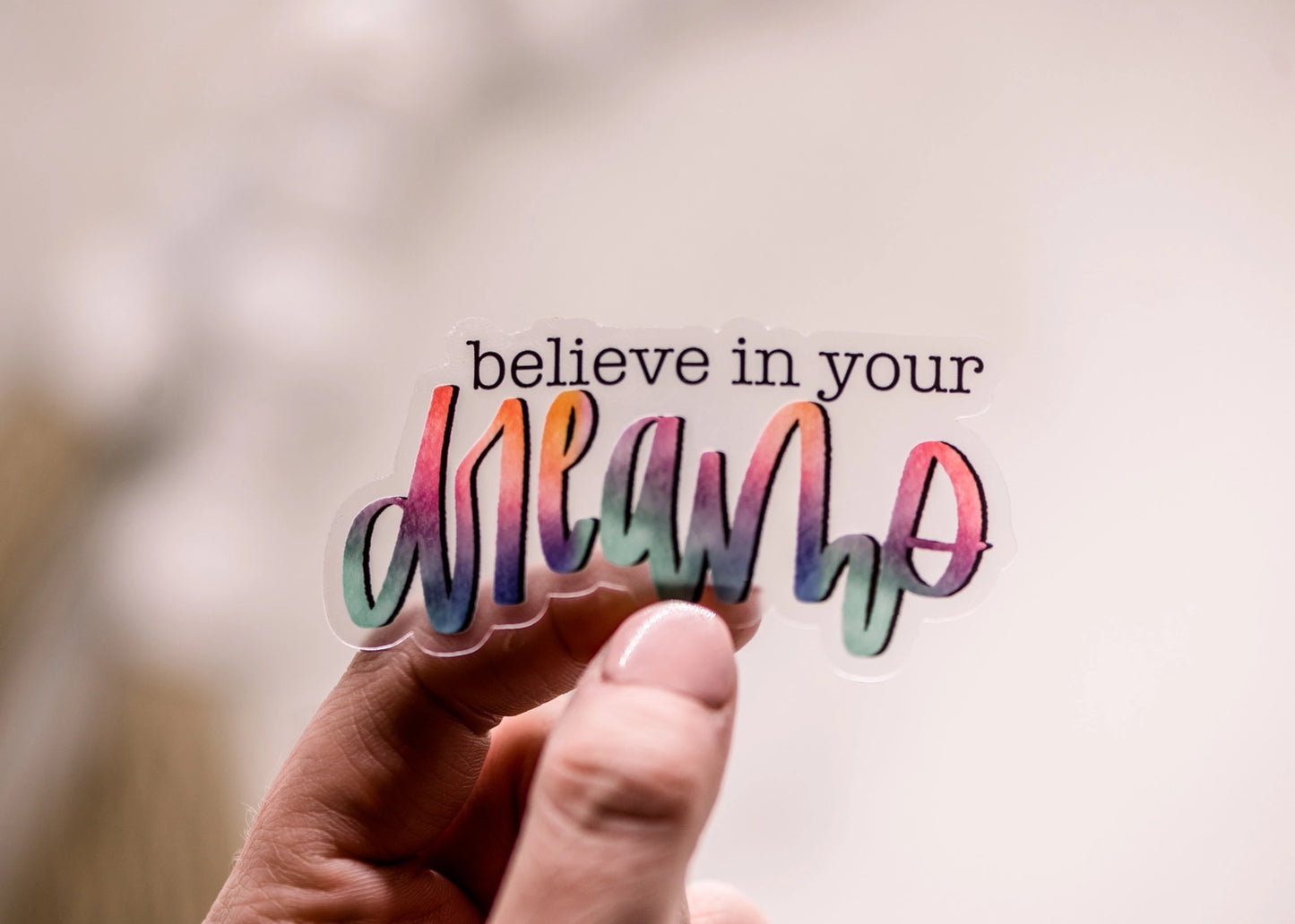 Believe in Your Dreams, Clear Vinyl Sticker, 3x3 in