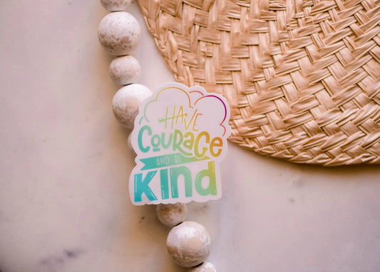 Have Courage and Be Kind Vinyl Sticker, 3x3 in