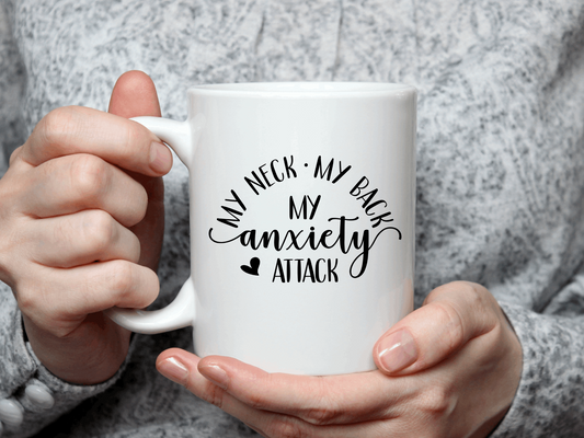 Coffee Mug - My Neck My Back My Anxiety Attack 11 oz