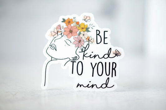 Be Kind To Your Mind, Vinyl Sticker, 3x3 in.