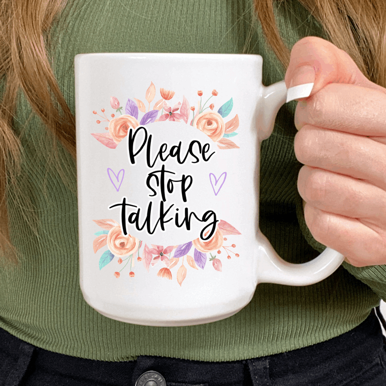 15oz Please stop talking ceramic coffee mug