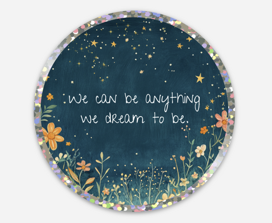 We can be anything we dream to be sticker