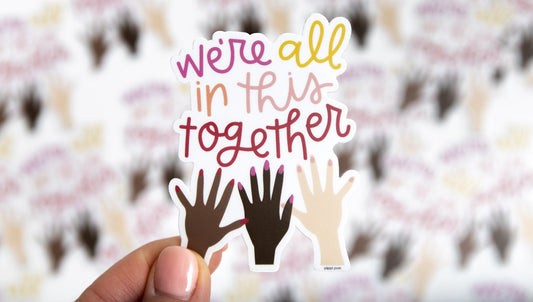 We're All in This Together Sticker