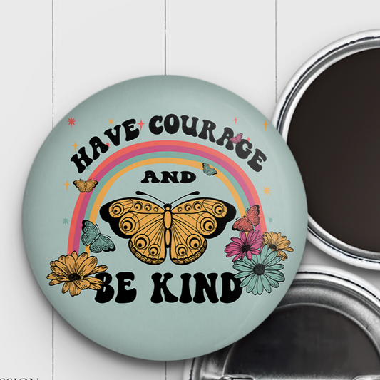 Have Courage & Be Kind Mini Magnet