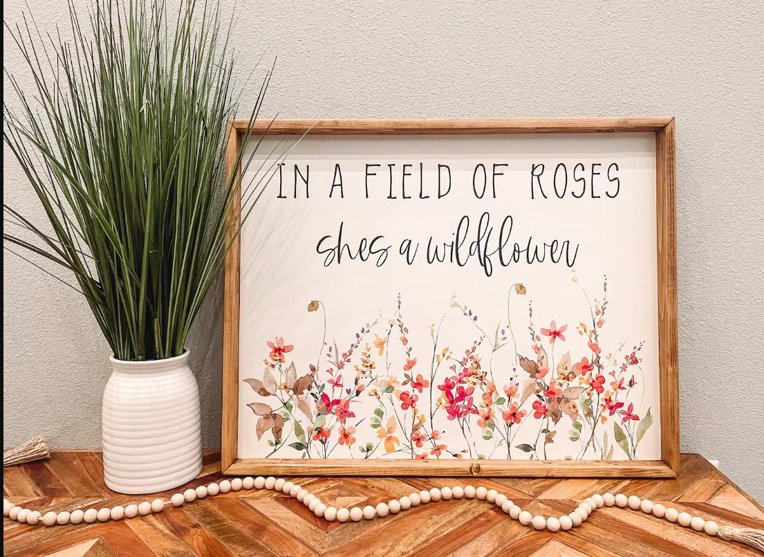 In a Field of Roses, She's a Wildflower Wooden Framed Sign SIZE 10x14