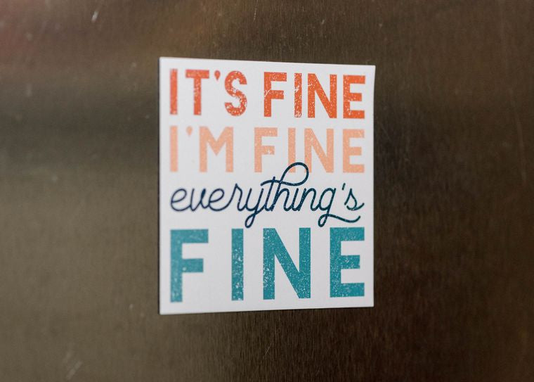 It's Fine, I'm Fine, Everything Is Fine Magnet