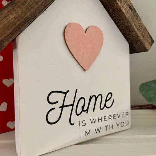 "Home is wherever I'm with you" mini house signs